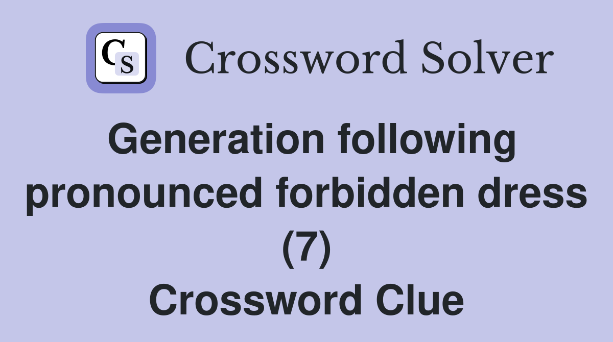 Generation following pronounced forbidden dress (7) Crossword Clue