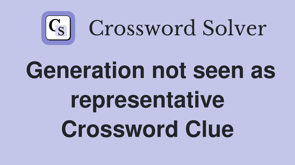 Generation not seen as representative Crossword Clue