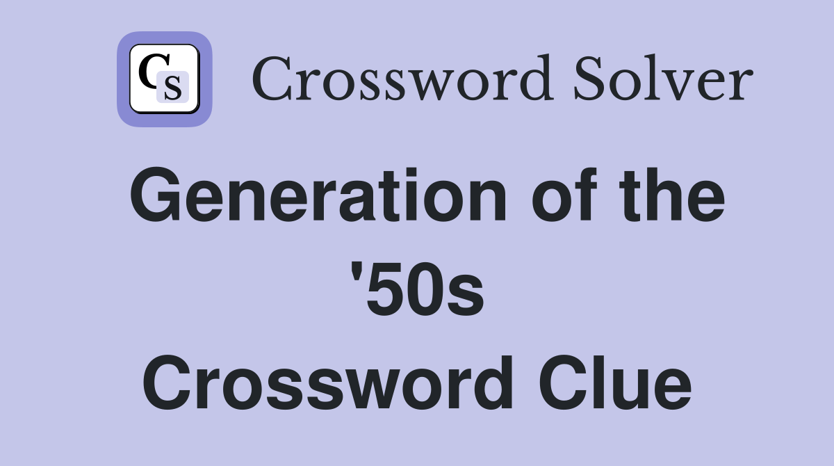 Generation of the '50s Crossword Clue