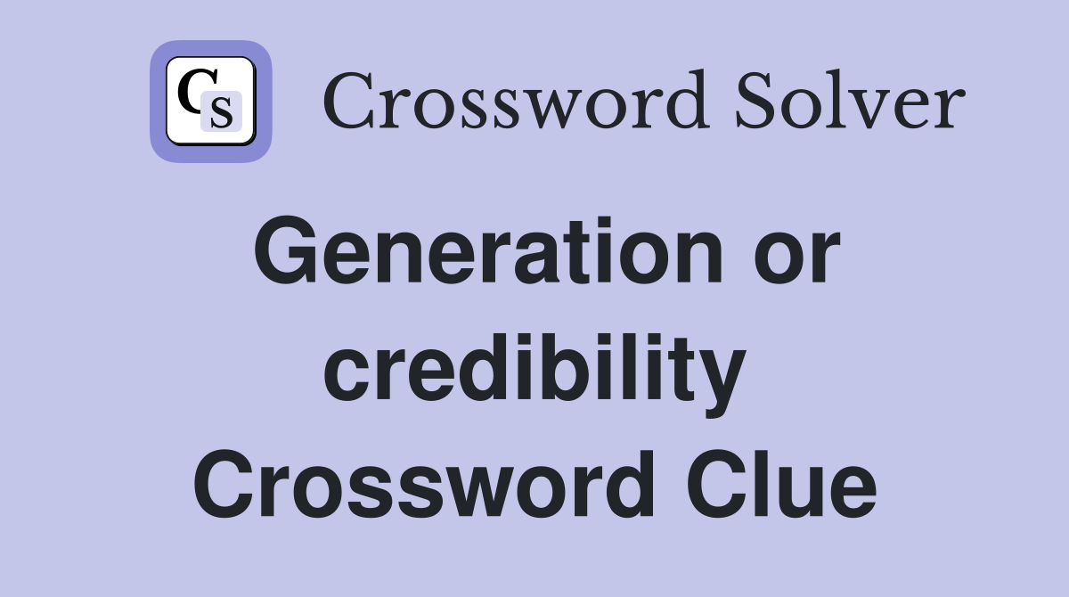 Generation or credibility Crossword Clue