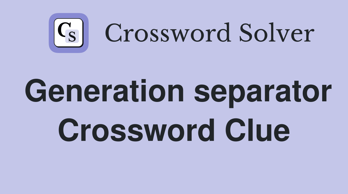Generation separator Crossword Clue