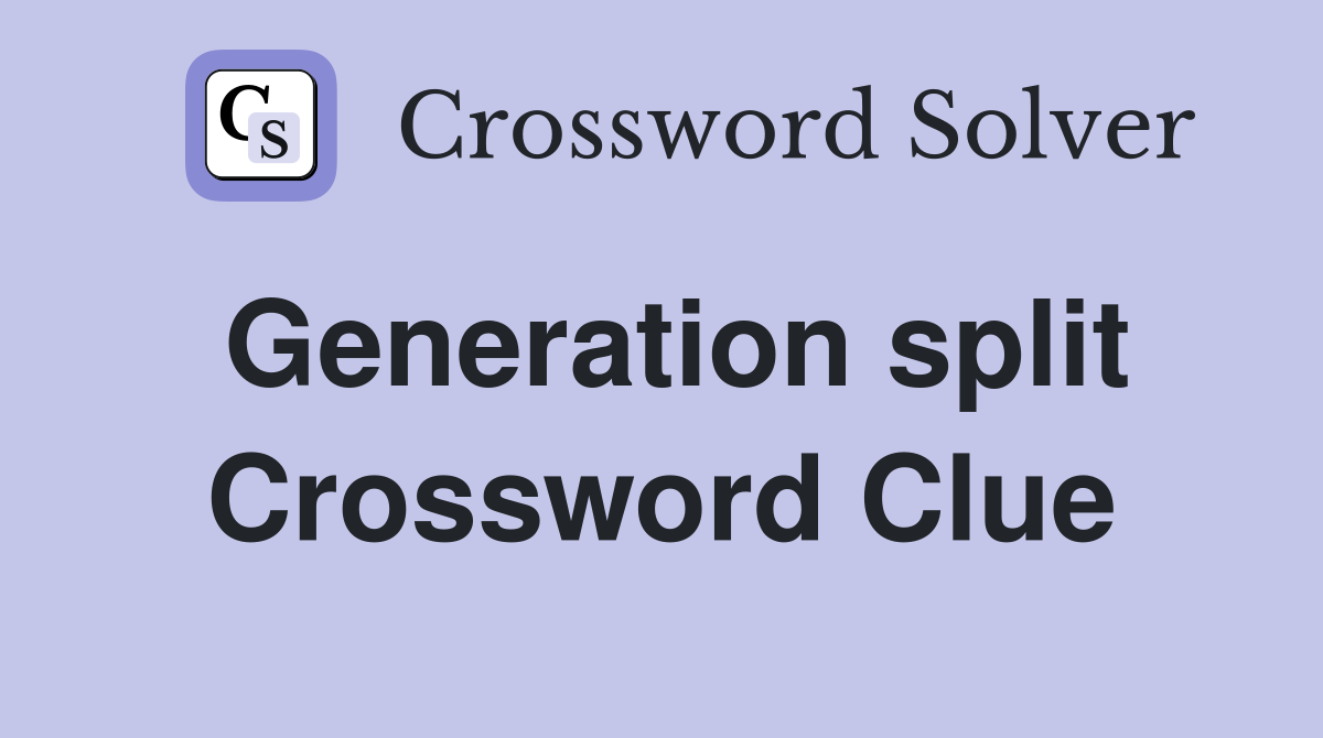 Generation split Crossword Clue
