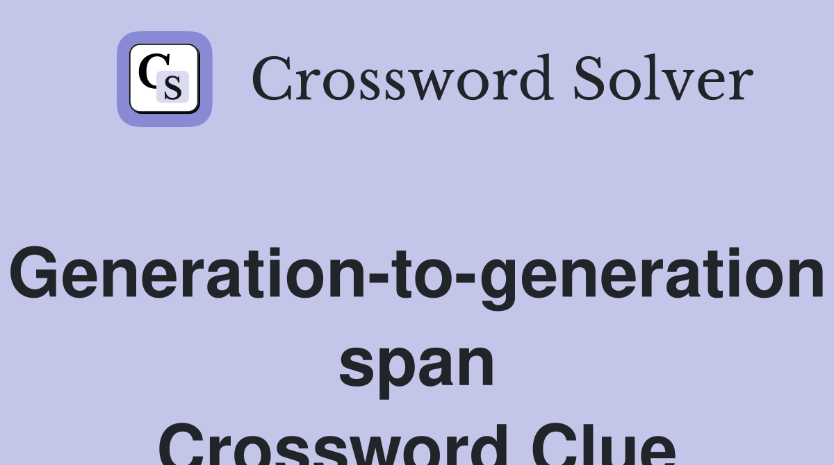 Generation-to-generation span Crossword Clue