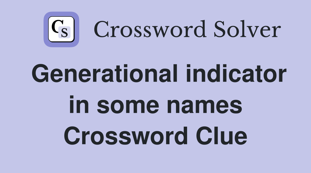 Generational indicator in some names Crossword Clue