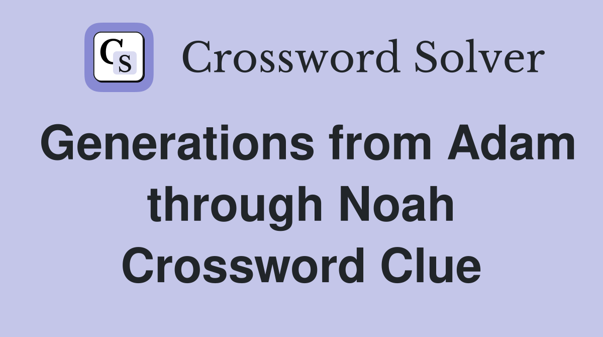 Generations from Adam through Noah Crossword Clue