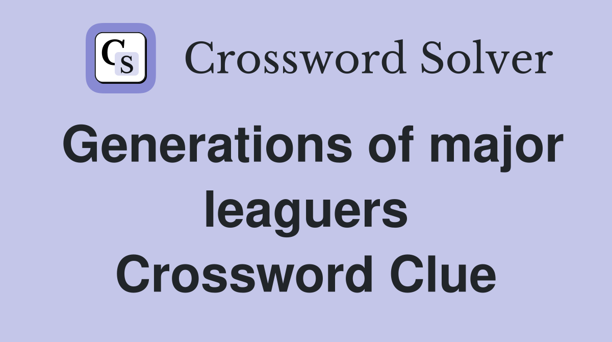 Generations of major leaguers Crossword Clue