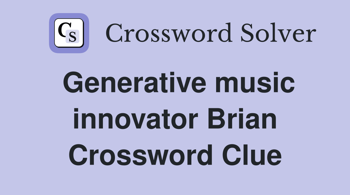 Generative music innovator Brian Crossword Clue