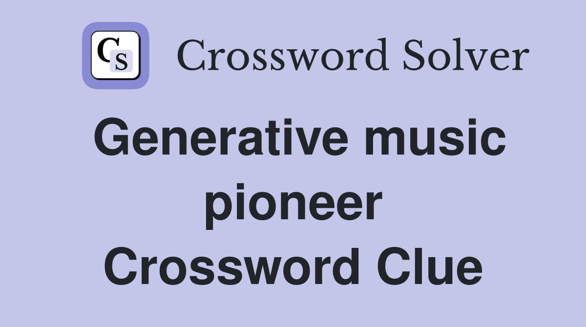 Generative music pioneer Crossword Clue