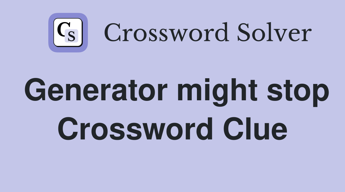 Generator might stop Crossword Clue