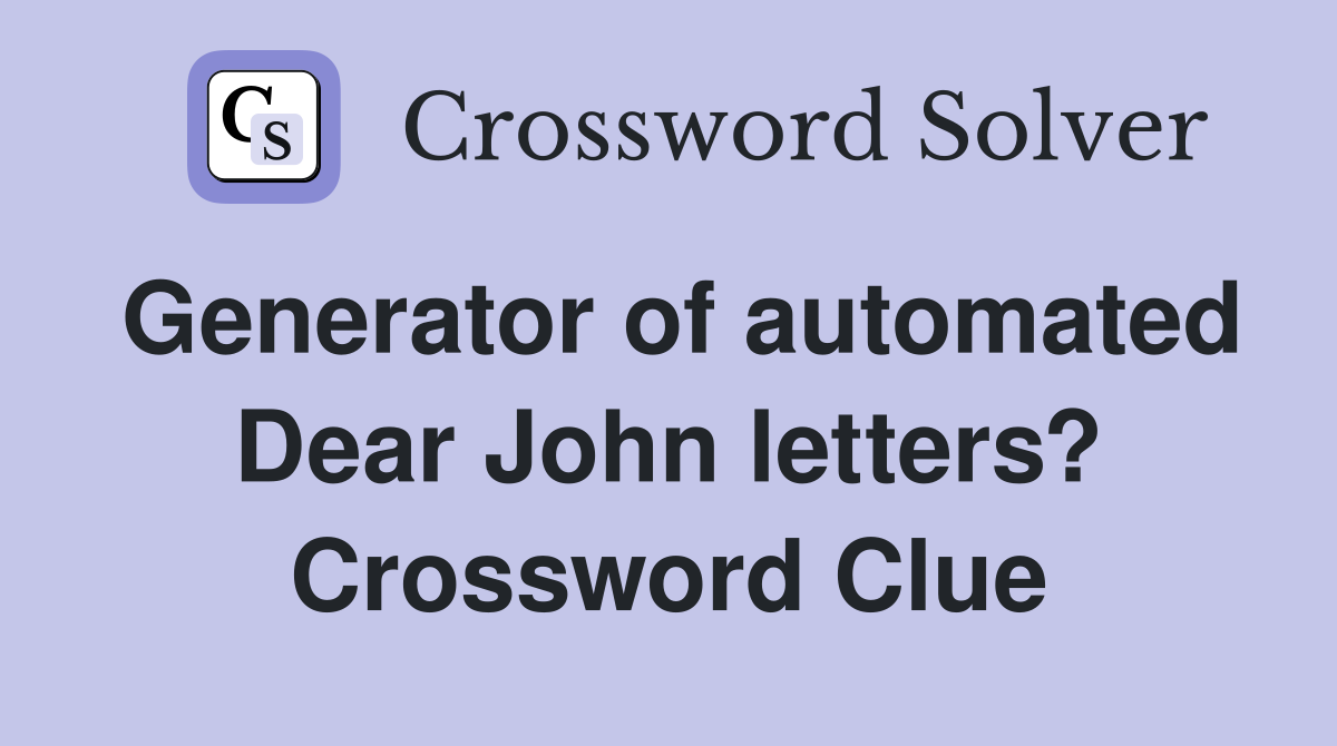 Generator of automated Dear John letters? Crossword Clue