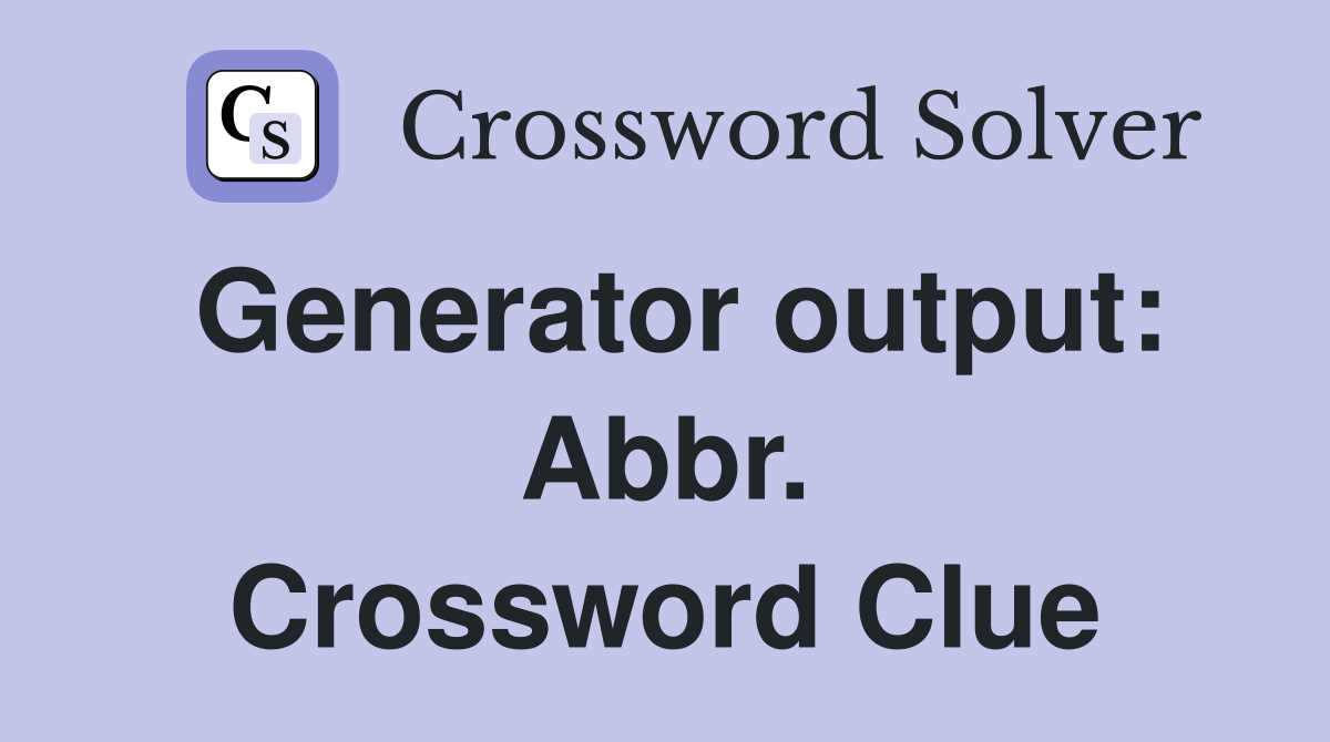 Generator output: Abbr. Crossword Clue