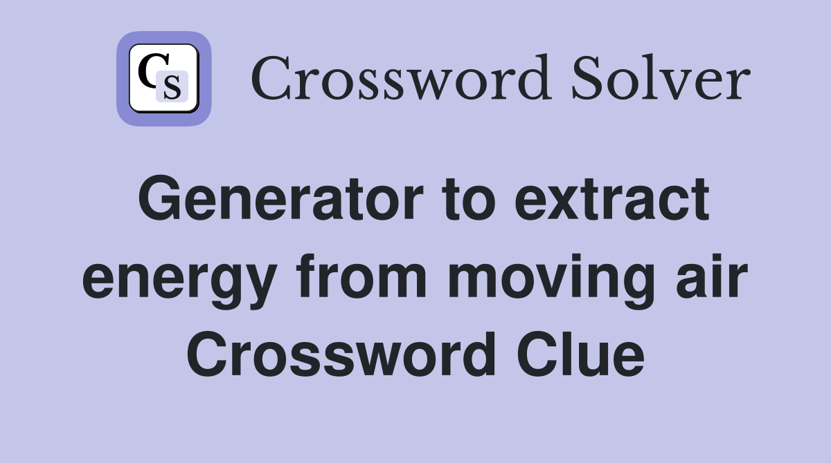 Generator to extract energy from moving air Crossword Clue