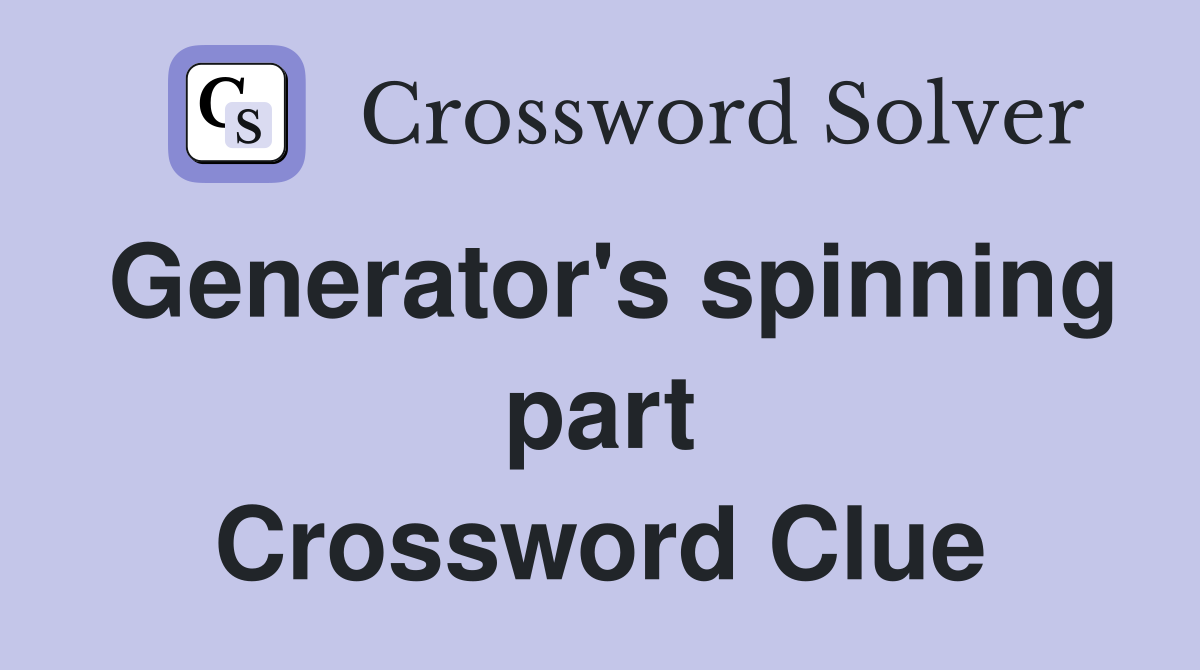 Generator's spinning part Crossword Clue