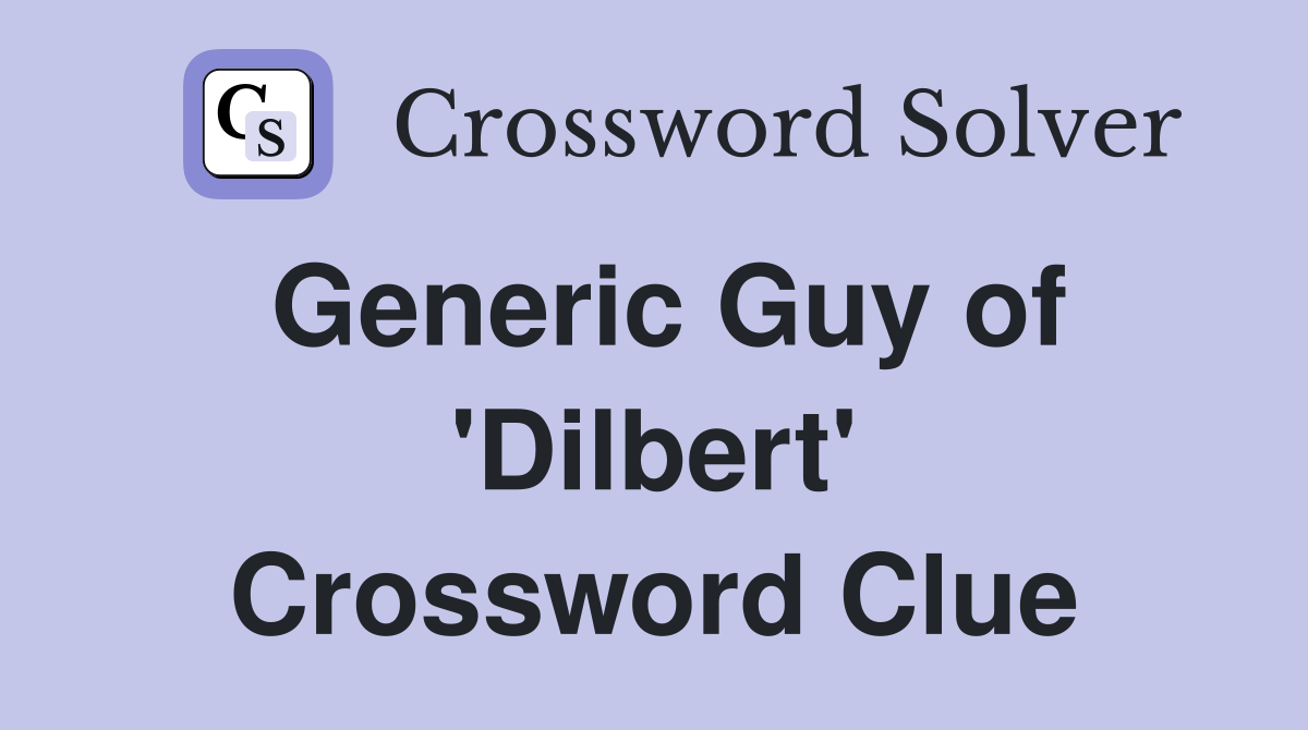 Generic Guy of 'Dilbert' Crossword Clue