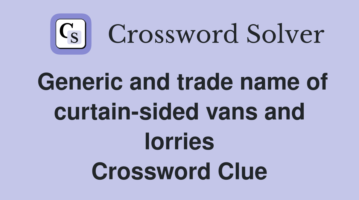 Generic and trade name of curtain-sided vans and lorries Crossword Clue