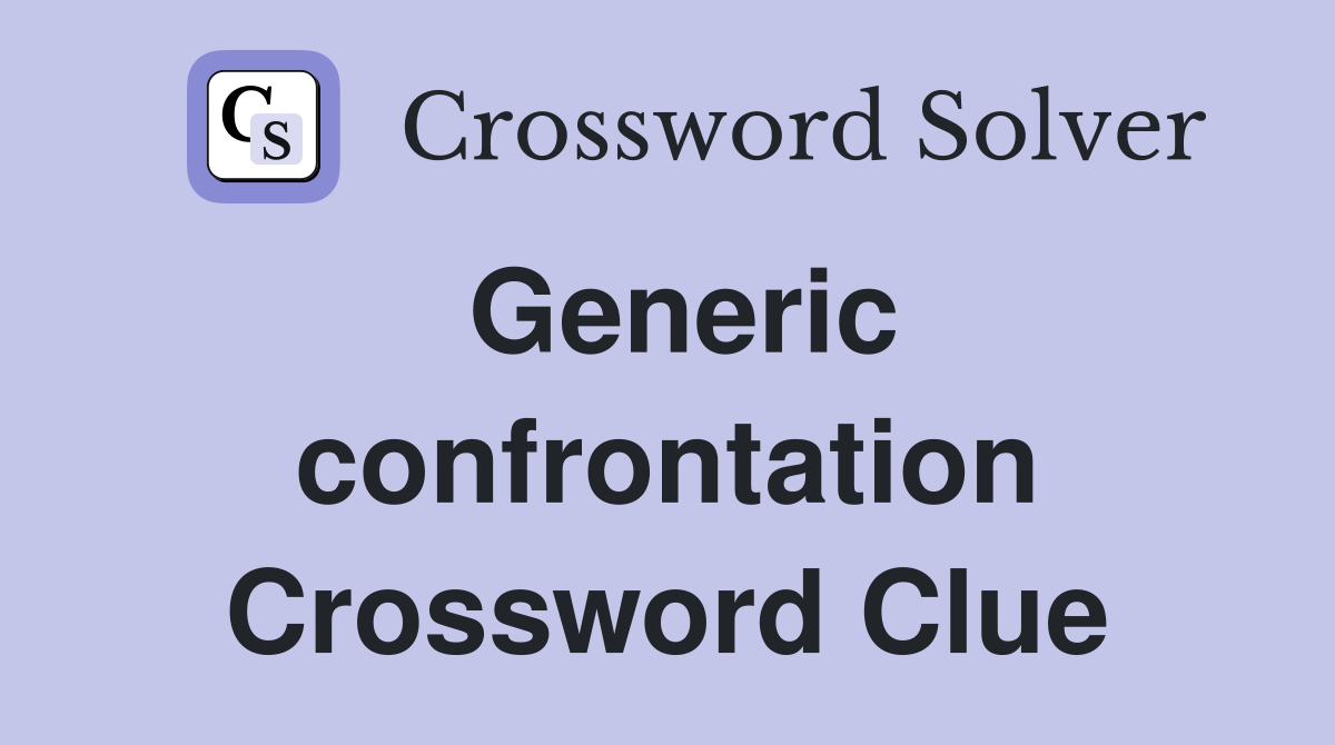 Generic confrontation Crossword Clue