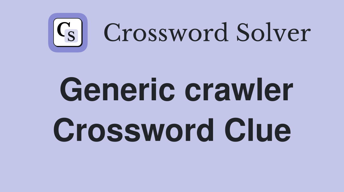 Generic crawler Crossword Clue