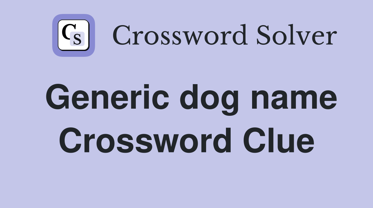 Generic dog name Crossword Clue