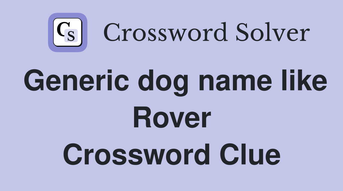 Generic dog name like Rover Crossword Clue