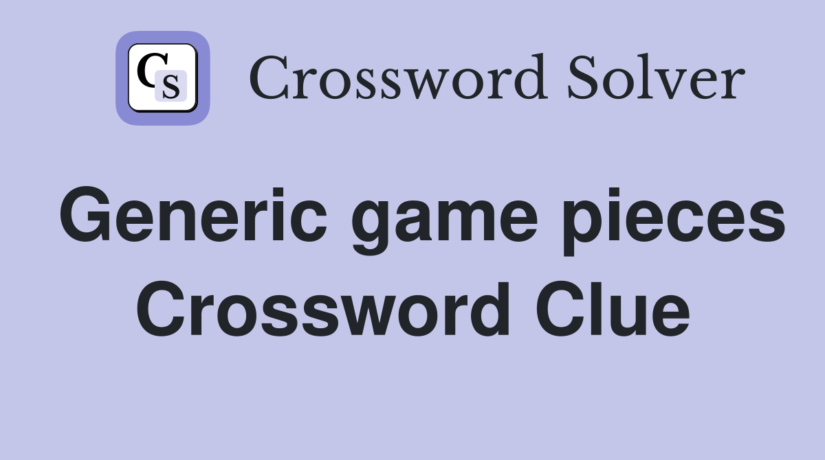 Generic game pieces Crossword Clue