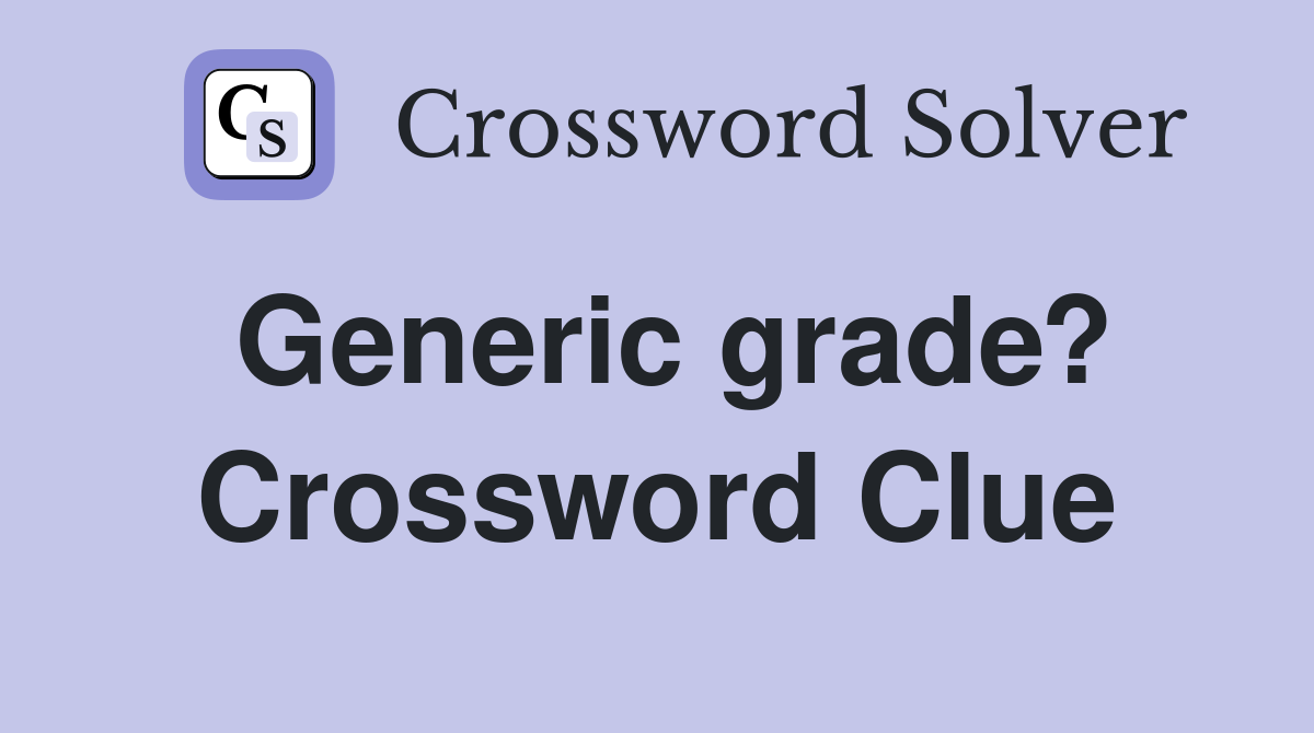 Generic grade? Crossword Clue