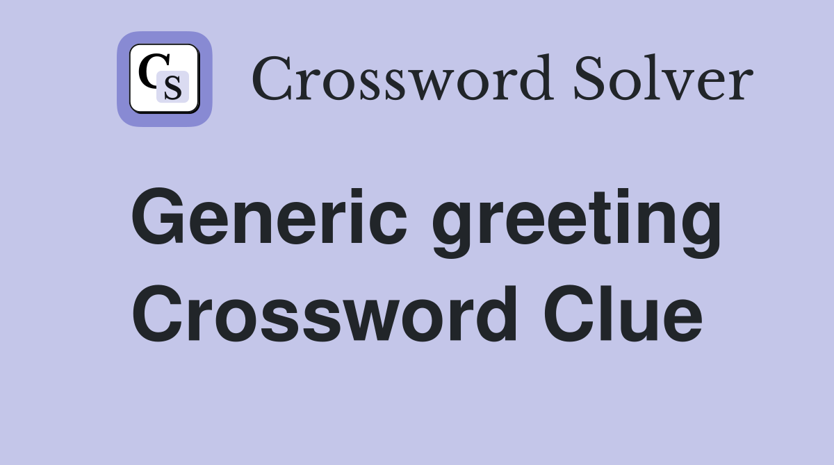Generic greeting Crossword Clue