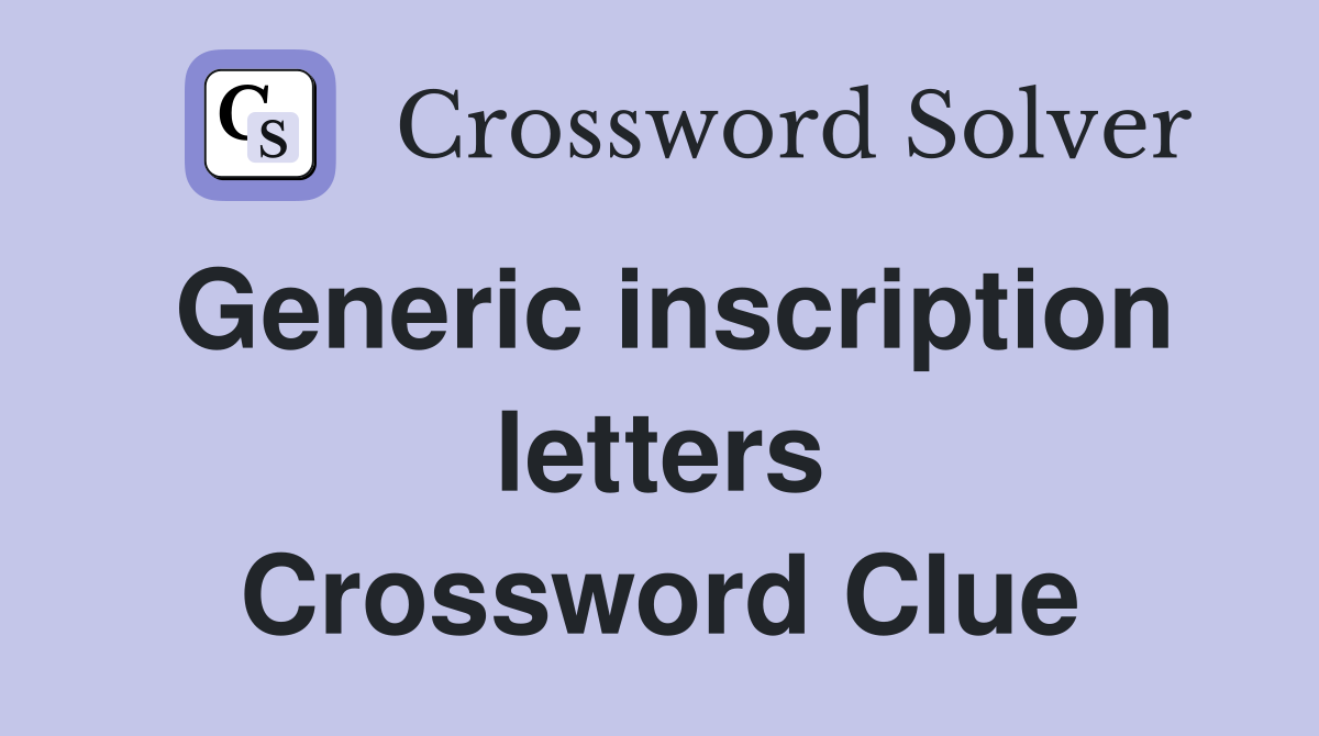 Generic inscription letters Crossword Clue