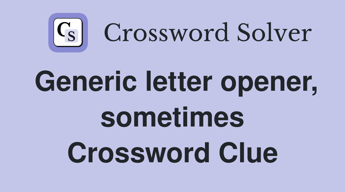 Generic letter opener, sometimes Crossword Clue