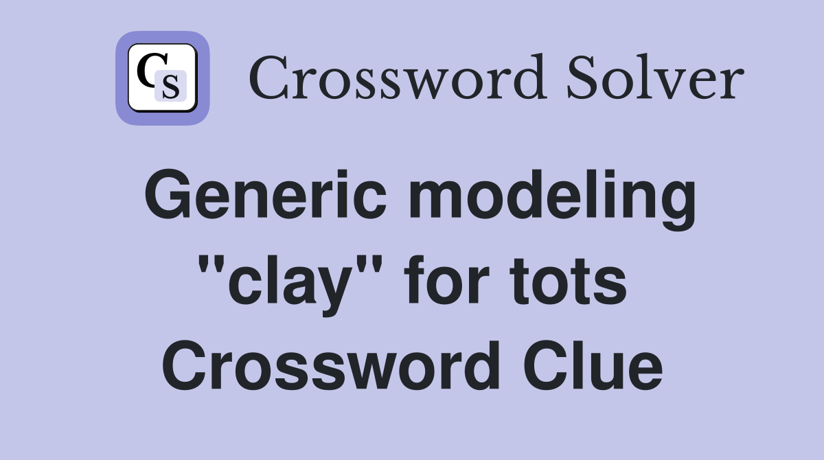 Generic modeling "clay" for tots Crossword Clue