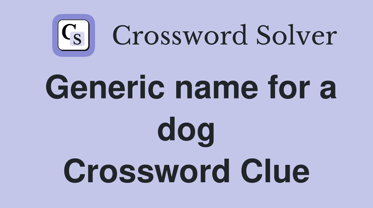 Generic name for a dog Crossword Clue