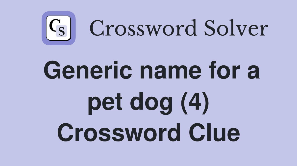 Generic name for a pet dog (4) Crossword Clue