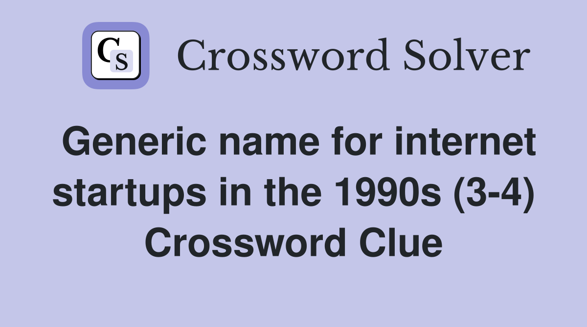Generic name for internet startups in the 1990s (3-4) Crossword Clue