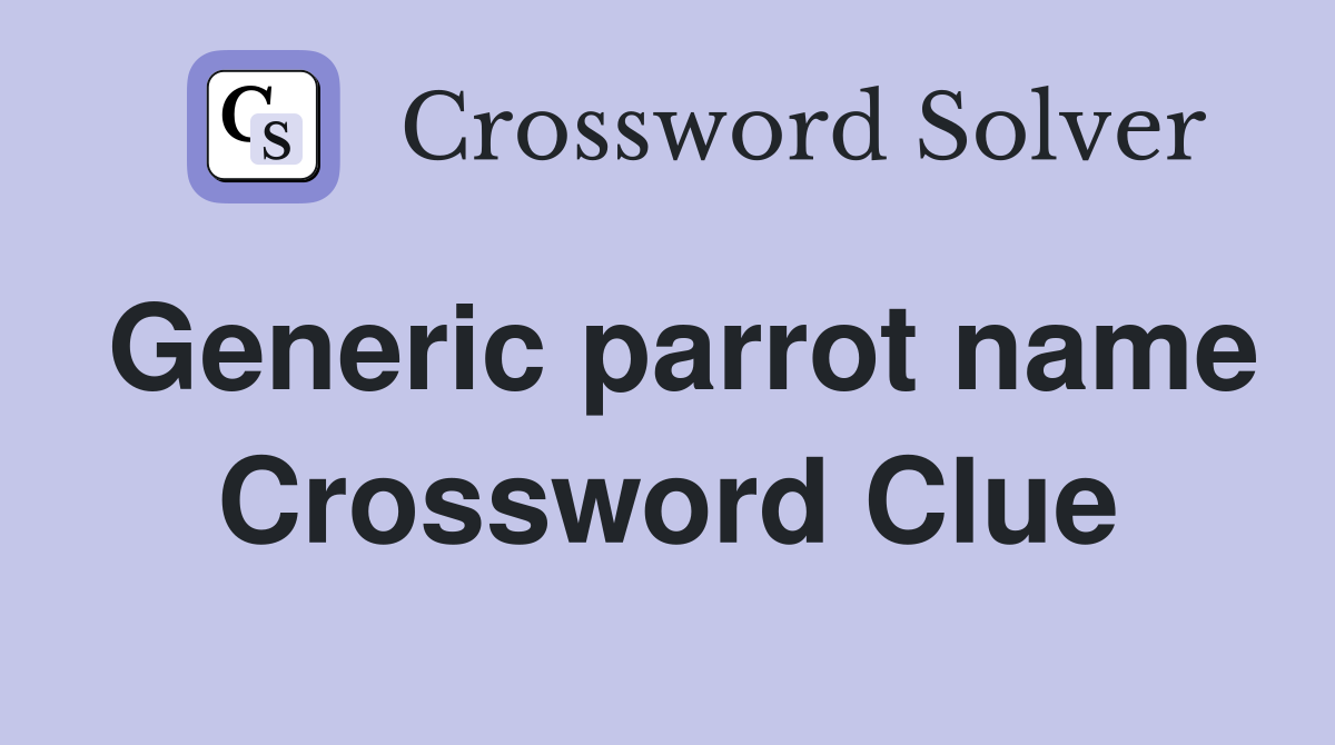 Generic parrot name Crossword Clue