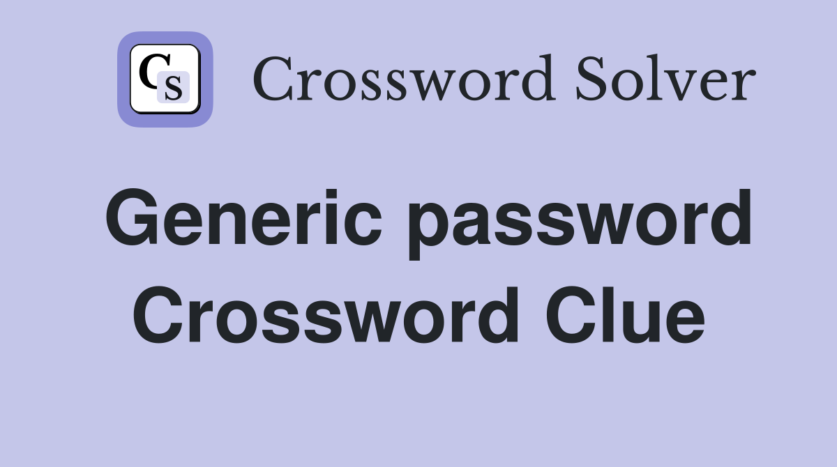 Generic password Crossword Clue