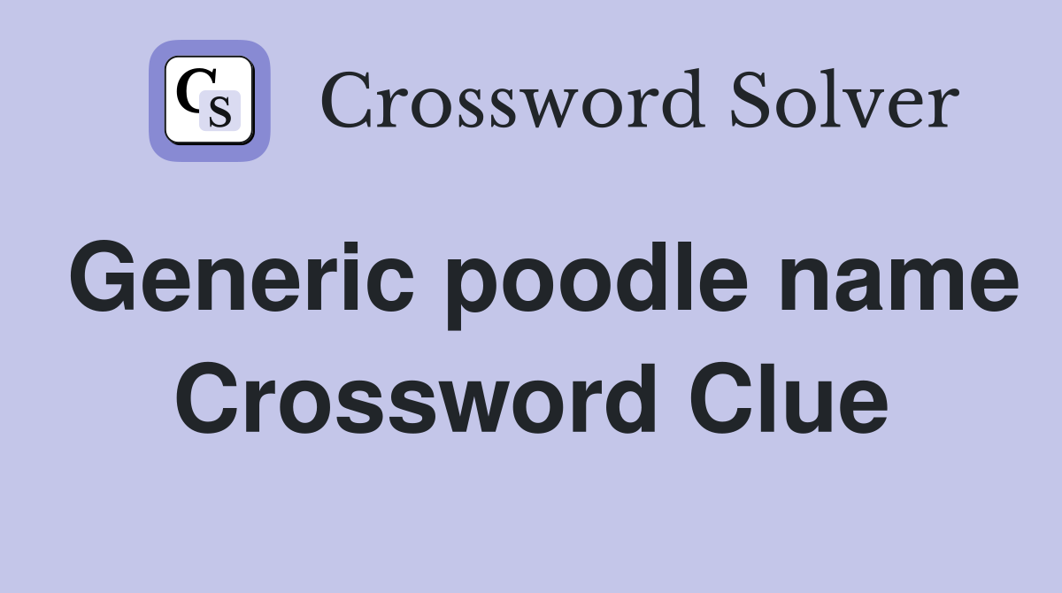 Generic poodle name Crossword Clue