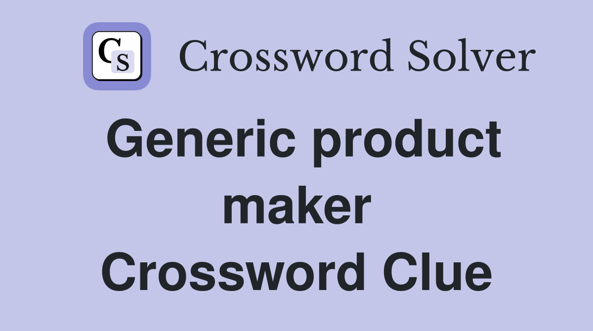 Generic product maker Crossword Clue