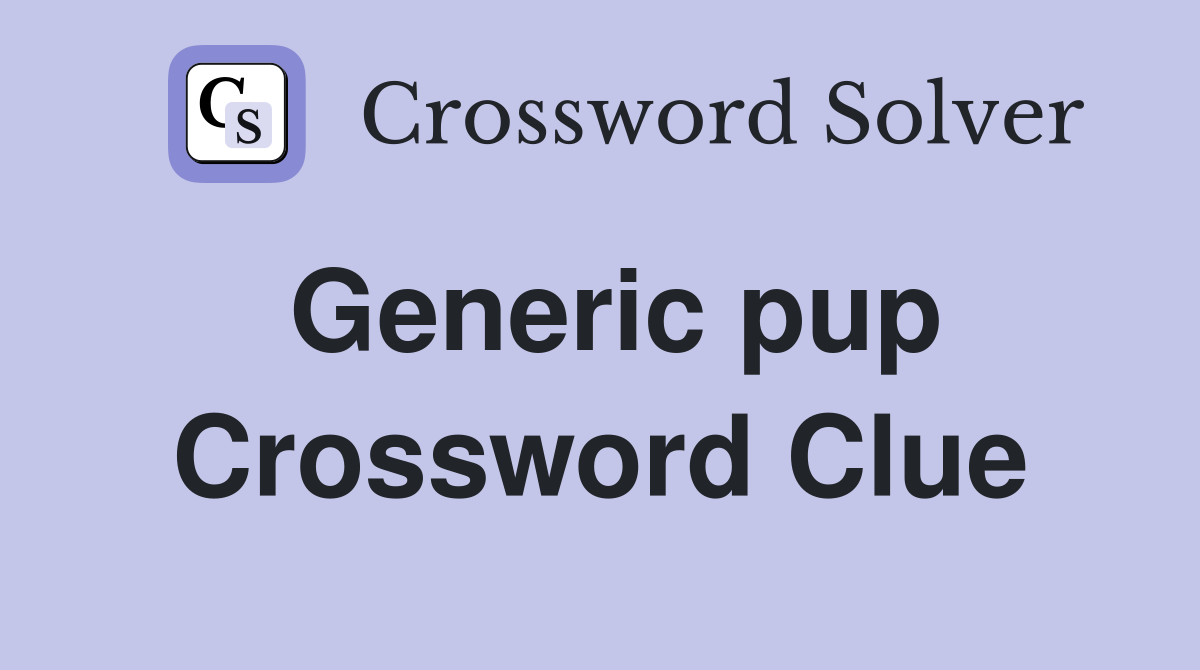Generic pup Crossword Clue