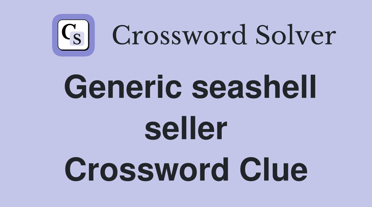 Generic seashell seller Crossword Clue