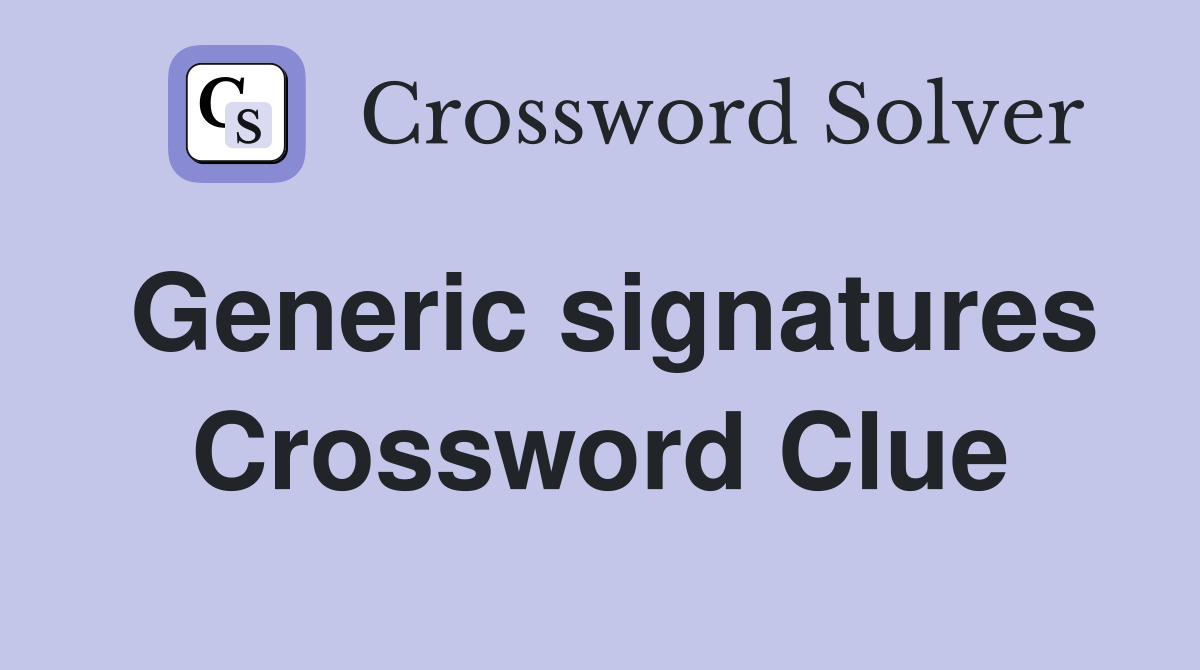 Generic signatures Crossword Clue