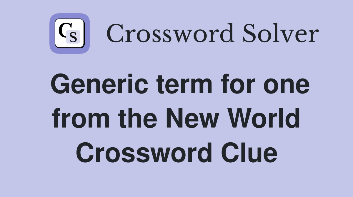 Generic term for one from the New World Crossword Clue