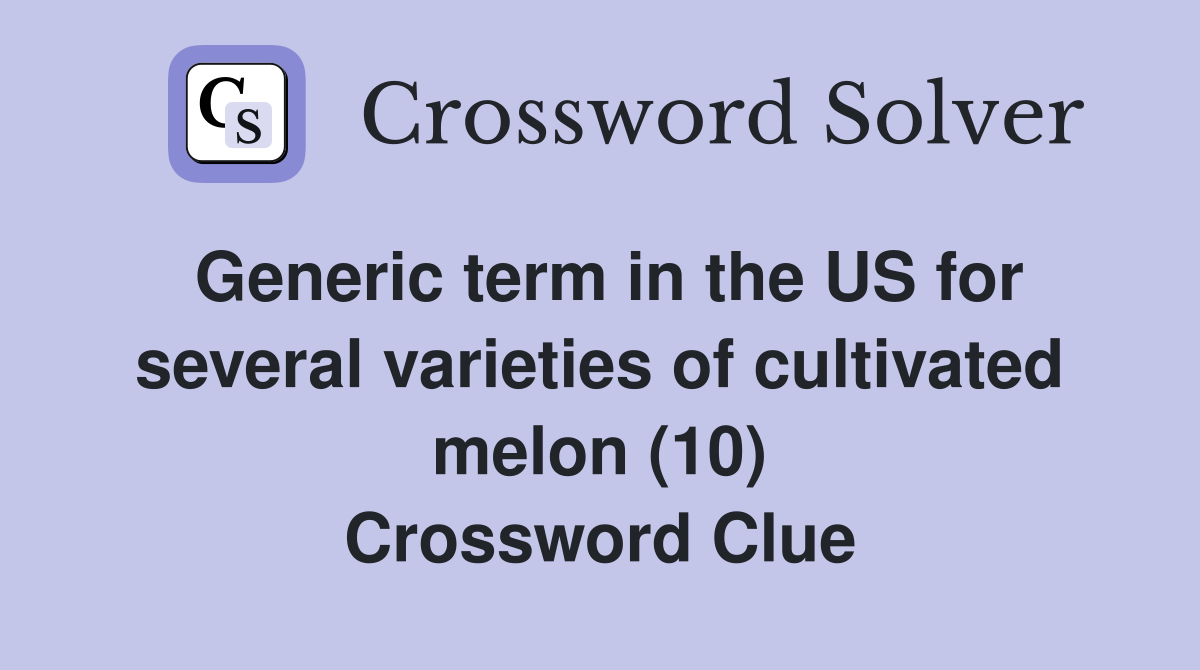 Generic term in the US for several varieties of cultivated melon (10) Crossword Clue