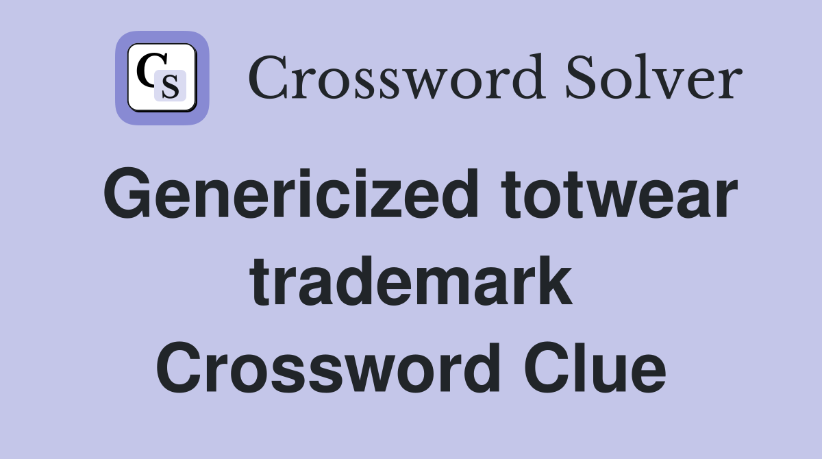 Genericized totwear trademark Crossword Clue