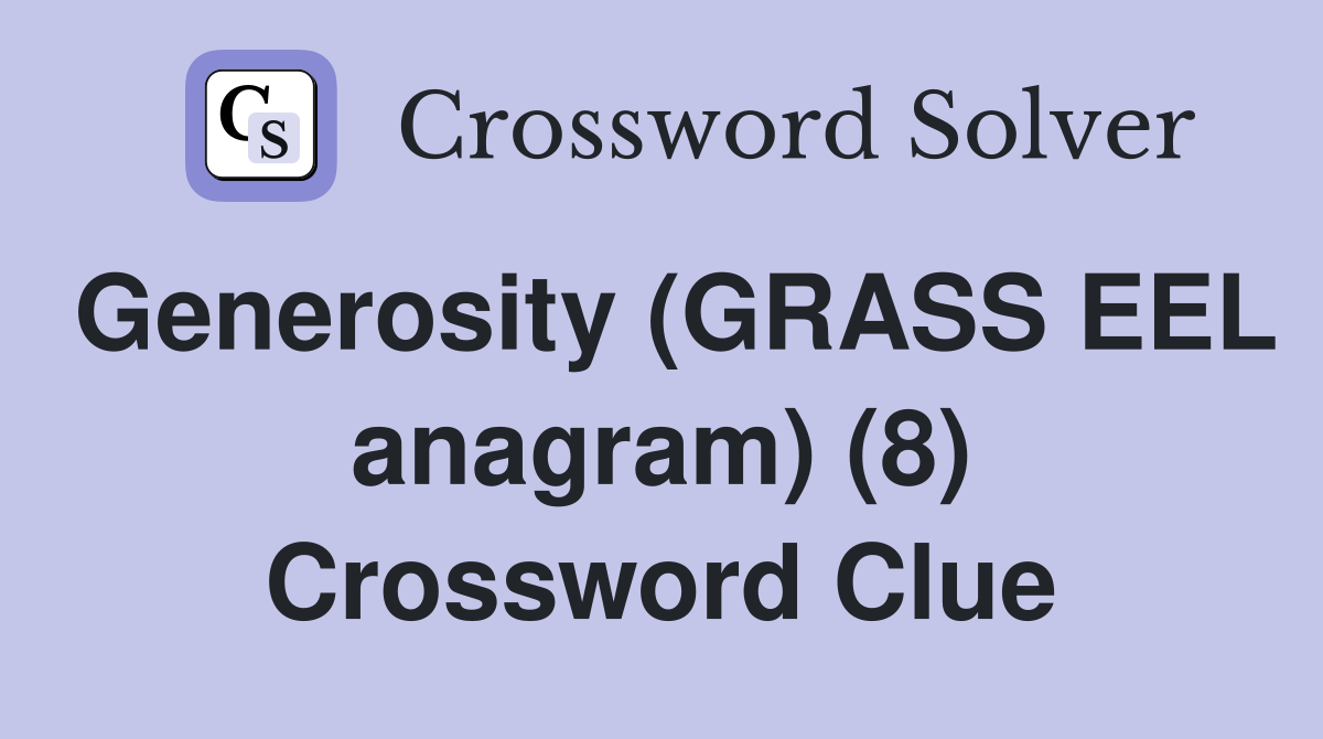 Generosity (GRASS EEL anagram) (8) Crossword Clue