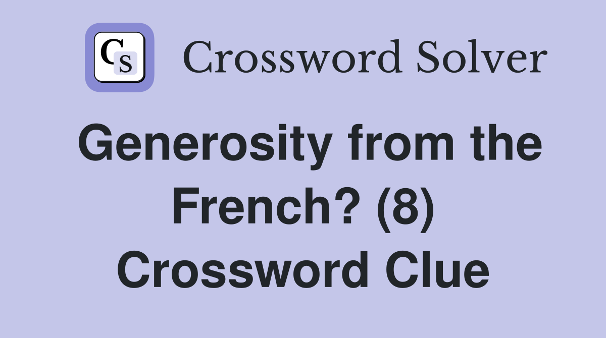 Generosity from the French? (8) Crossword Clue