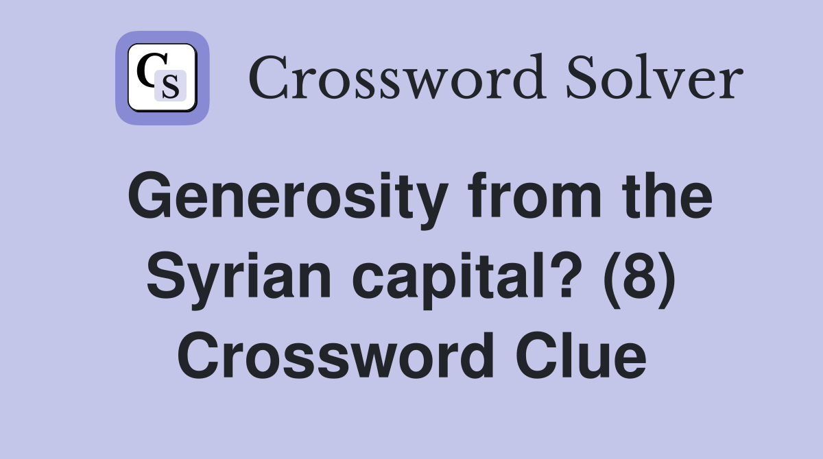 Generosity from the Syrian capital? (8) Crossword Clue