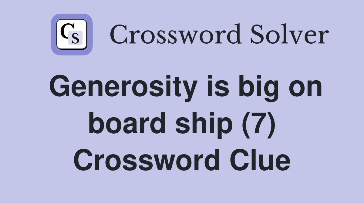 Generosity is big on board ship (7) Crossword Clue