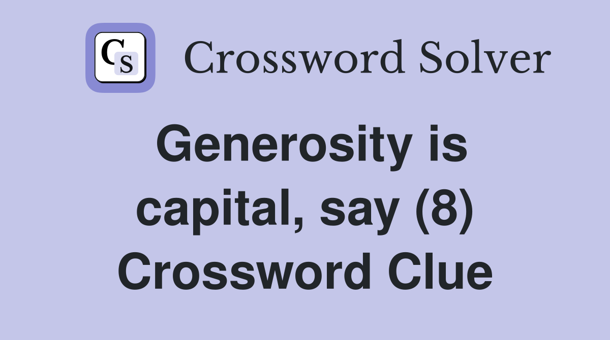 Generosity is capital, say (8) Crossword Clue