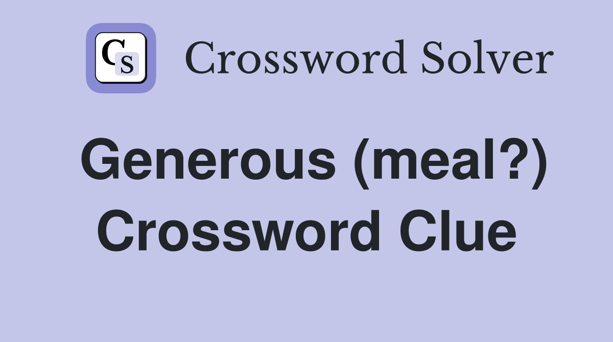Generous (meal?) Crossword Clue