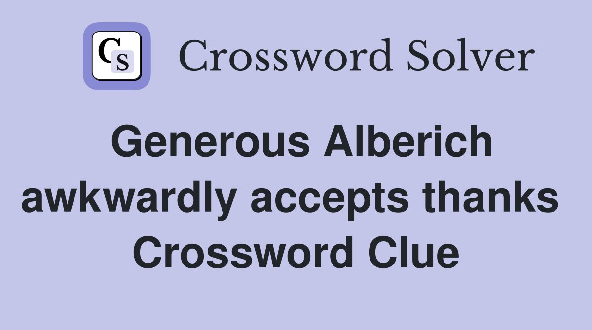 Generous Alberich awkwardly accepts thanks  Crossword Clue