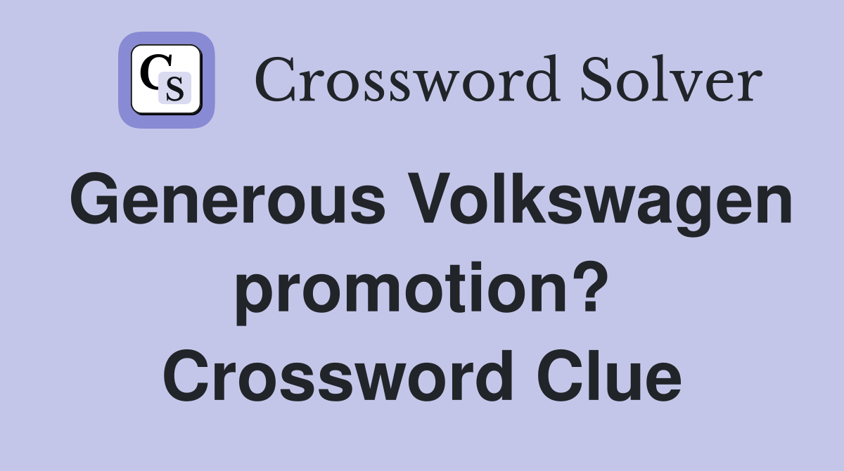 Generous Volkswagen promotion? Crossword Clue
